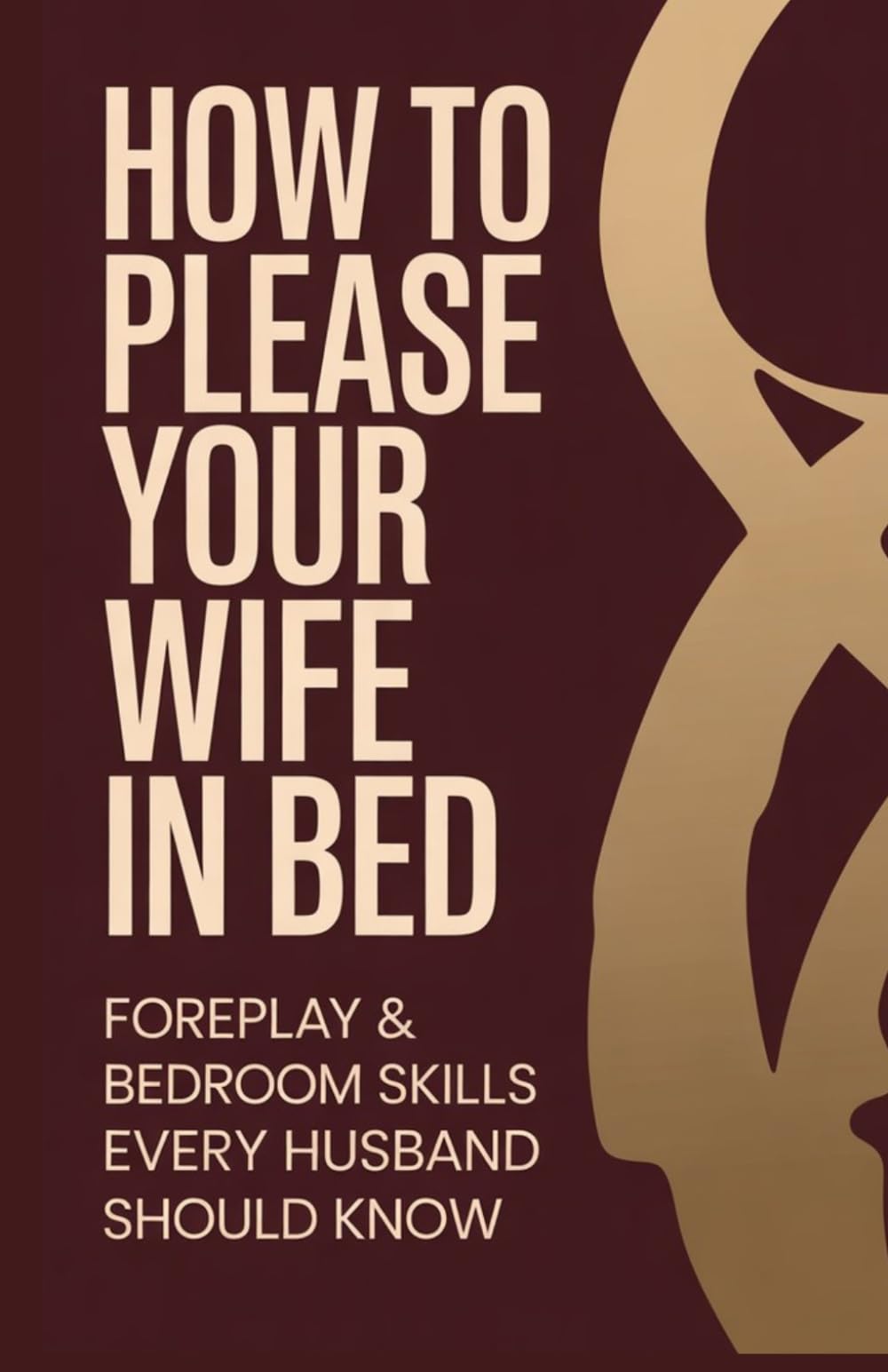 How to Please Your Wife in Bed: Foreplay & Bedroom Skills Every Husband Should Know