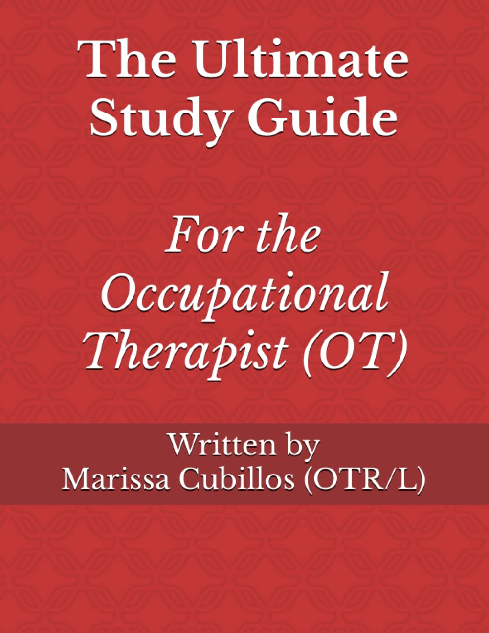 The Ultimate Study Guide for the Occupational Therapist (OT)