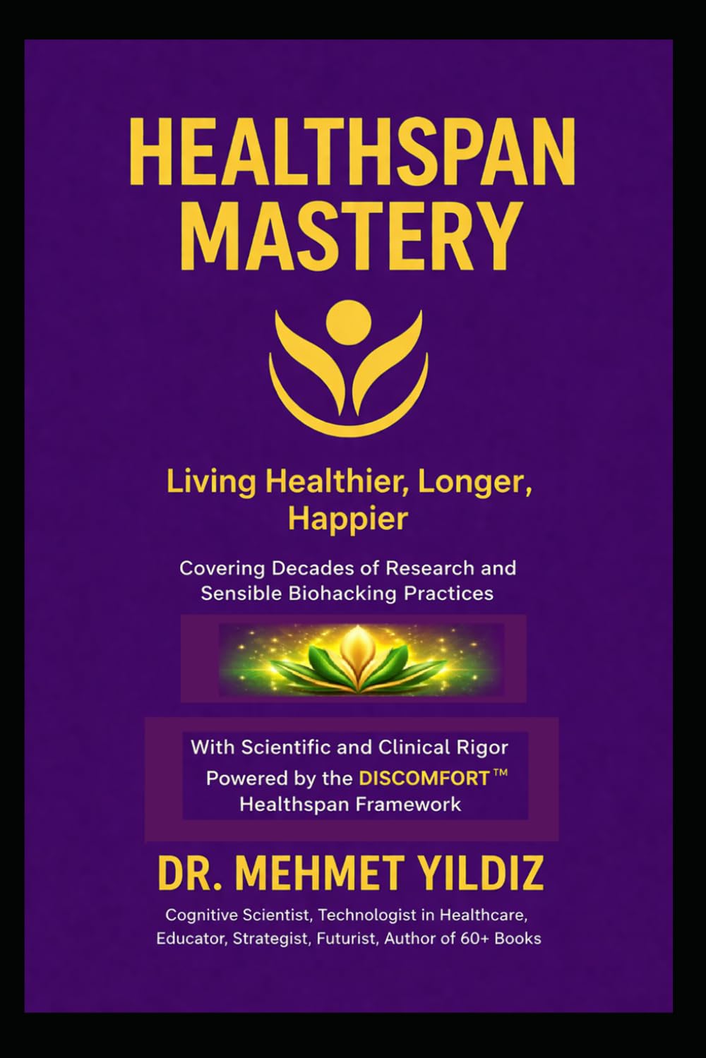 Healthspan Mastery: Living Healthier, Longer, Happier (Health, Wellness, and Cognitive Performance Series by Dr Mehmet Yildiz)