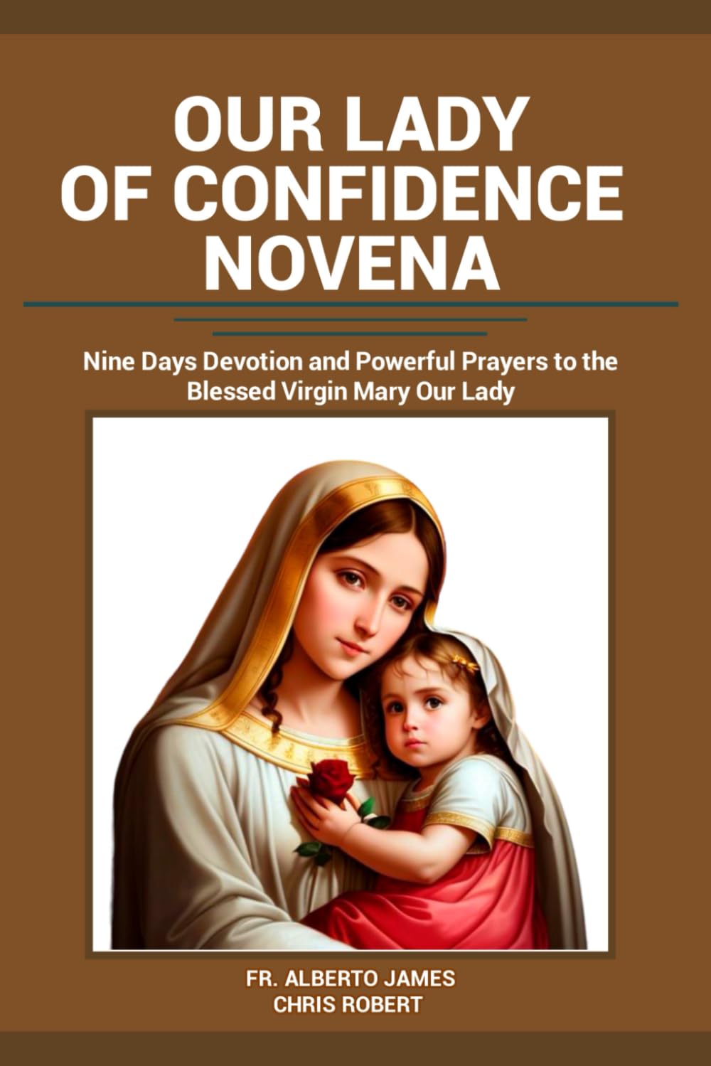 OUR LADY OF CONFIDENCE NOVENA: History, Reflections and Nine Days Powerful Catholic Prayers to Our Lady of Confidence: 16 (Heavenly Novena collection)