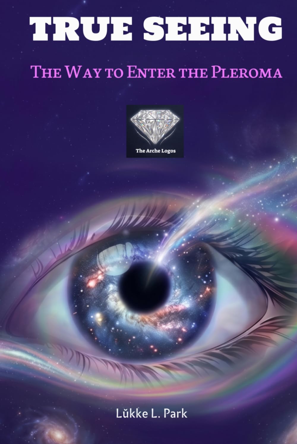 TRUE SEEING: The Way to Enter the Pleroma (The Veiled Wisdom of Pleroma)