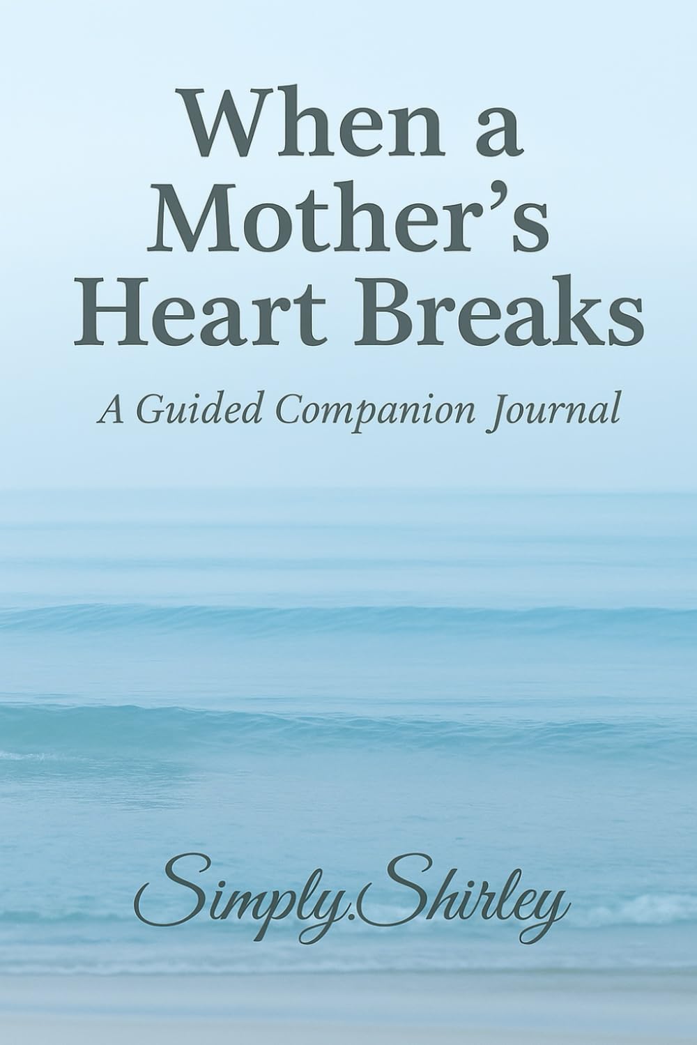 When a Mother’s Heart Breaks – Companion Journal