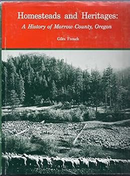 Hardcover Homesteads and Heritages: A History of Morrow County, Oregon Book