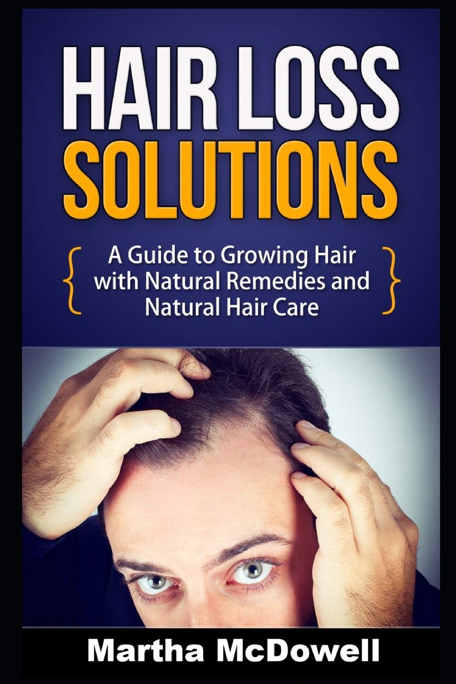 Hair Loss Solutions: A Guide to Growing Hair with Natural Remedies and