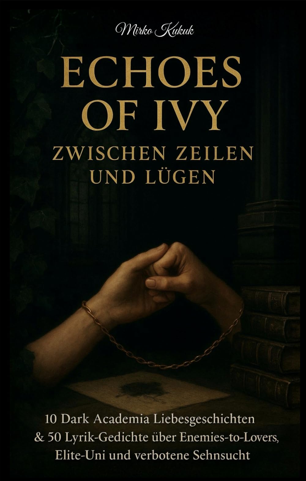 Echoes of Ivy: Zwischen Zeilen und Lügen: 10 Dark Academia Liebesgeschichten & 50 Lyrik-Gedichte über Enemies-to-Lovers, Elite-U