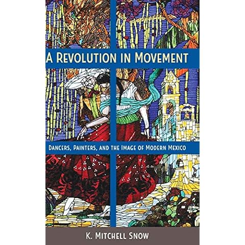 A Revolution in Movement: Dancers, Painters, and the Image of Modern Mexico Cover