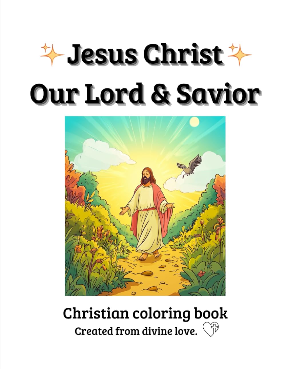 Jesus Christ Our Lord & Savior Coloring Book: May this Christian coloring book make you feel the Most High's presence. Stay blessed. Amen.