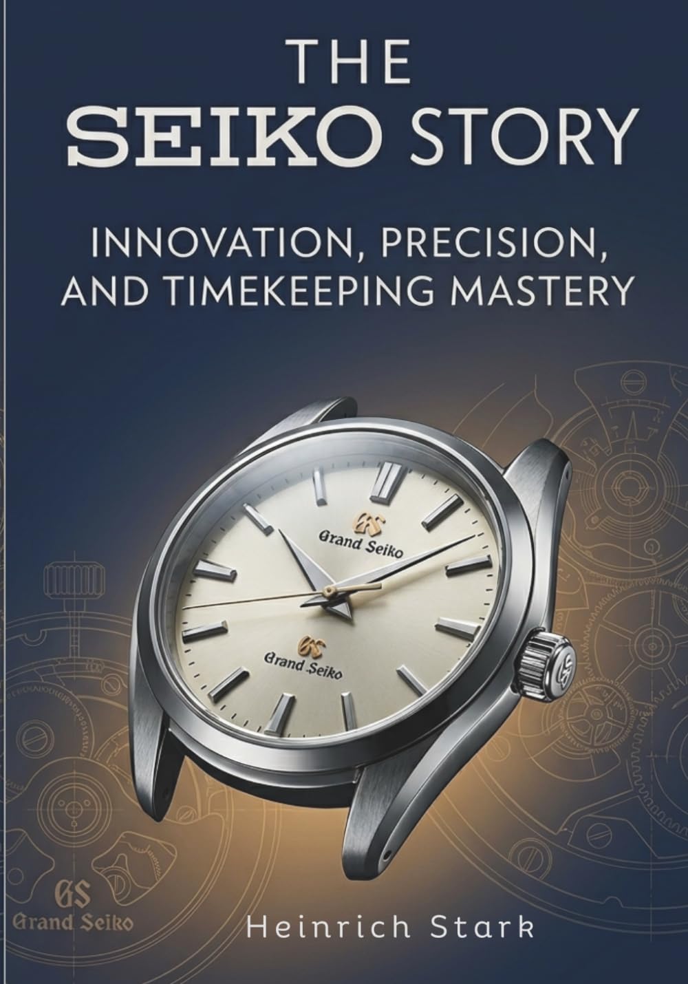 The Seiko Story: Innovation, Precision, and Timekeeping Mastery (Masters of Time)