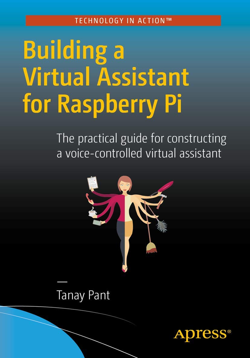 Building a Virtual Assistant for Raspberry Pi: The practical guide for ...