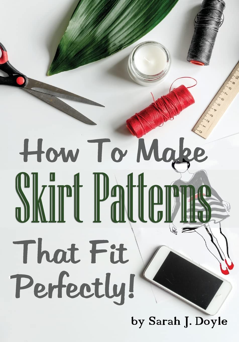 How to Make Skirt Patterns That Fit Perfectly: Illustrated Step-By-Step Guide for Easy Pattern Making: Volume 2 (Pattern Making Made Easy)