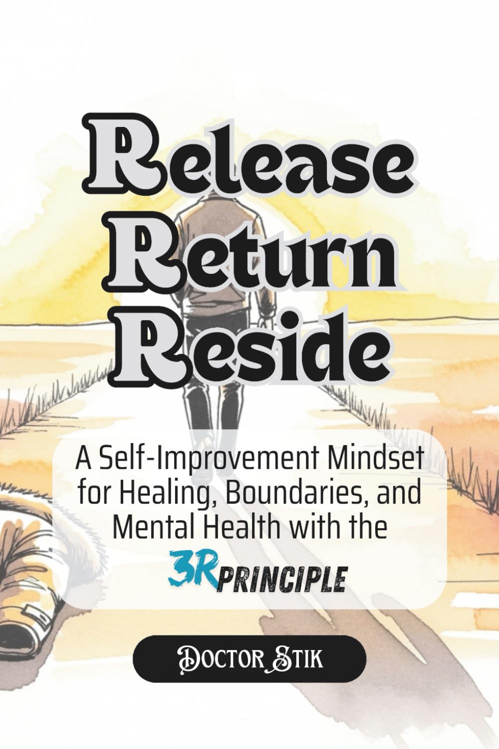 Release. Return. Reside. The 3R Principle.: Break the Loops of Chronic Suffering, Burnout, People-Pleasing, Overthinking and Emotional Exhaustion