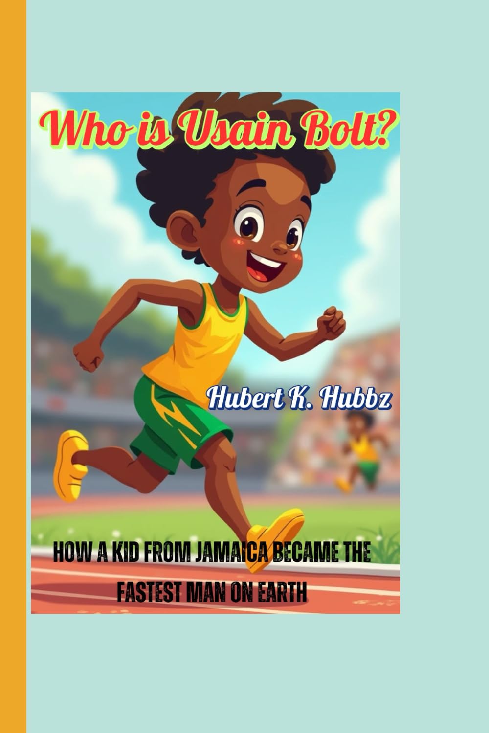 Who is Usain Bolt? (A biography book for kids): How a Kid from Jamaica Became the Fastest Man on Earth