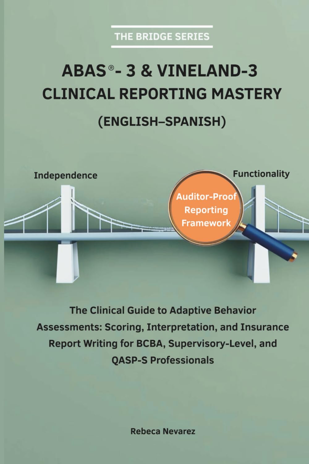 ABAS-3 & Vineland-3 Clinical Reporting Mastery: The Clinical Guide to Adaptive Behavior Assessments: Scoring, Interpretation, and Insurance Report ... Professionals (The Bridge Series)