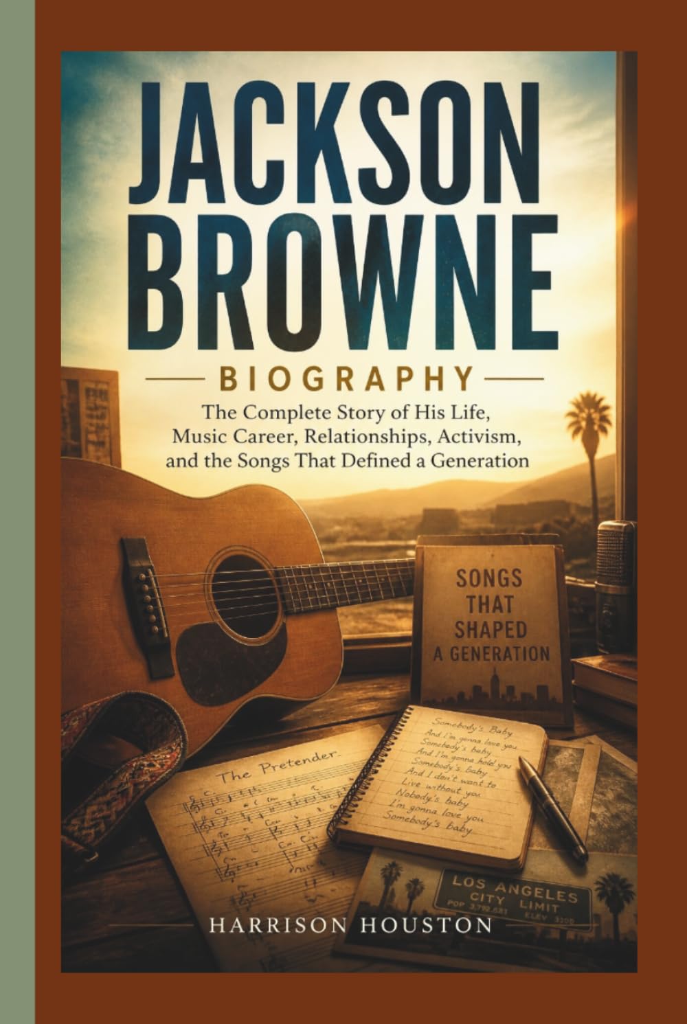 JACKSON BROWNE BIOGRAPHY: The Complete Story of His Life, Music Career, Relationships, Activism, and the Songs That Defined a Generation