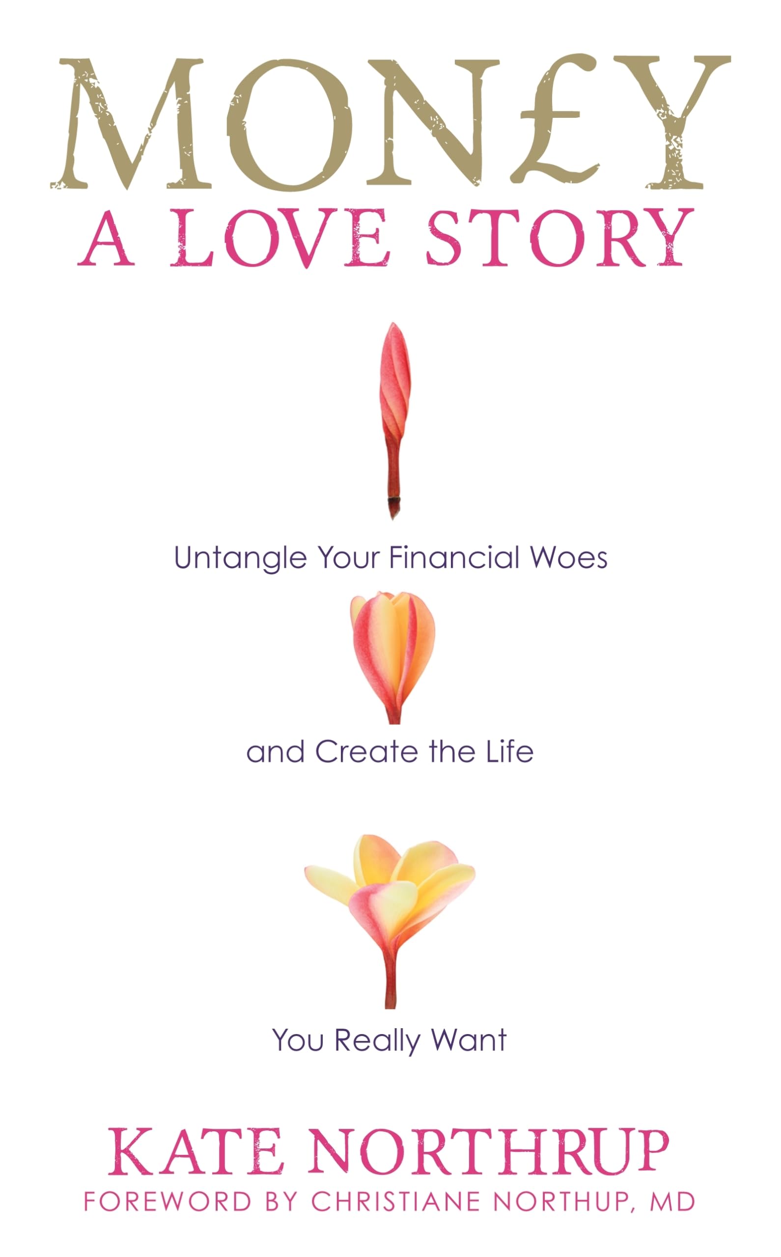 Money, A Love Story: Untangle Your Financial Woes and Create the Life You Really Want
