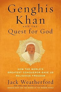 Genghis Khan and the Quest for God: How the World's Greatest Conqueror Gave Us Religious Freedom