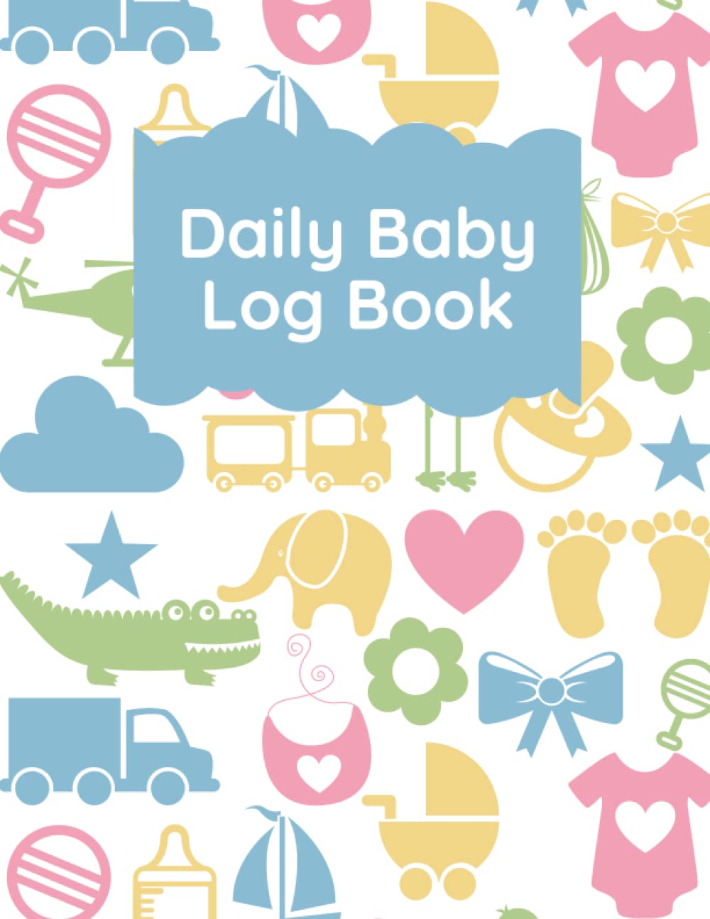 Baby Log Book: Daily Newborn Tracker for Nanny to Record Sleeping, Feeding, Activity and Diaper Schedule