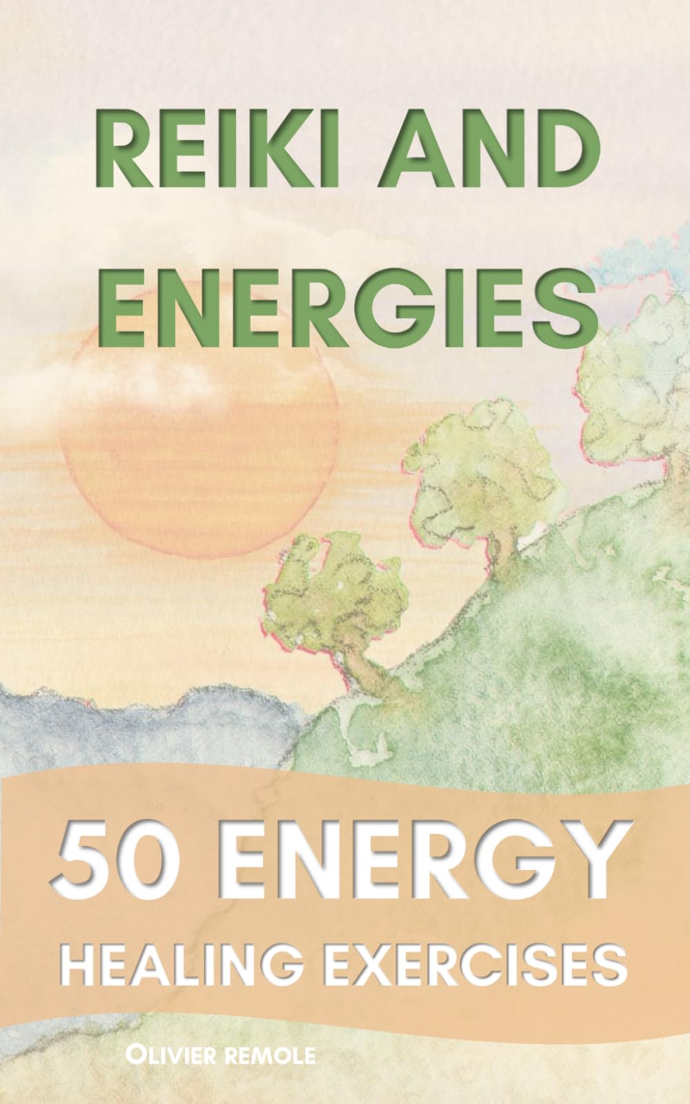 Reiki and Energies : 50 Energy Healing Exercises