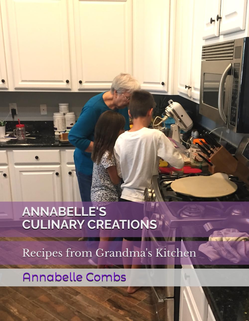 Annabelle's Culinary Creations: Recipes from Grandma's Kitchen