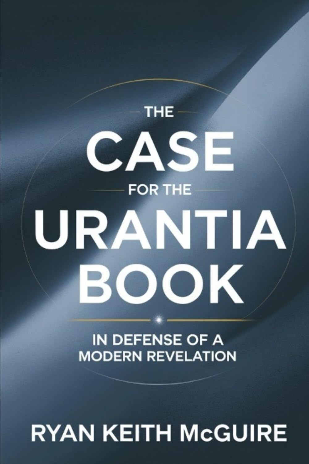 The Case for The Urantia Book: In Defense of a Modern Revelation