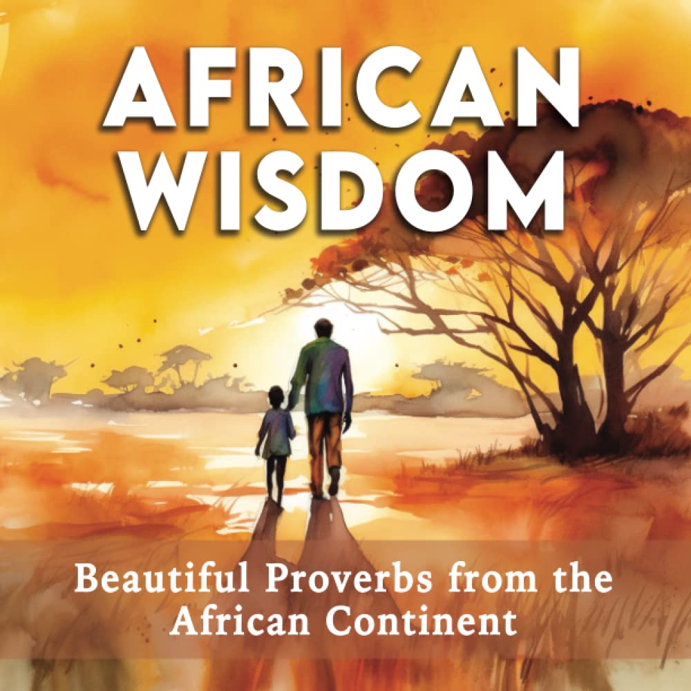 African Wisdom - Beautiful Proverbs from the African Continent