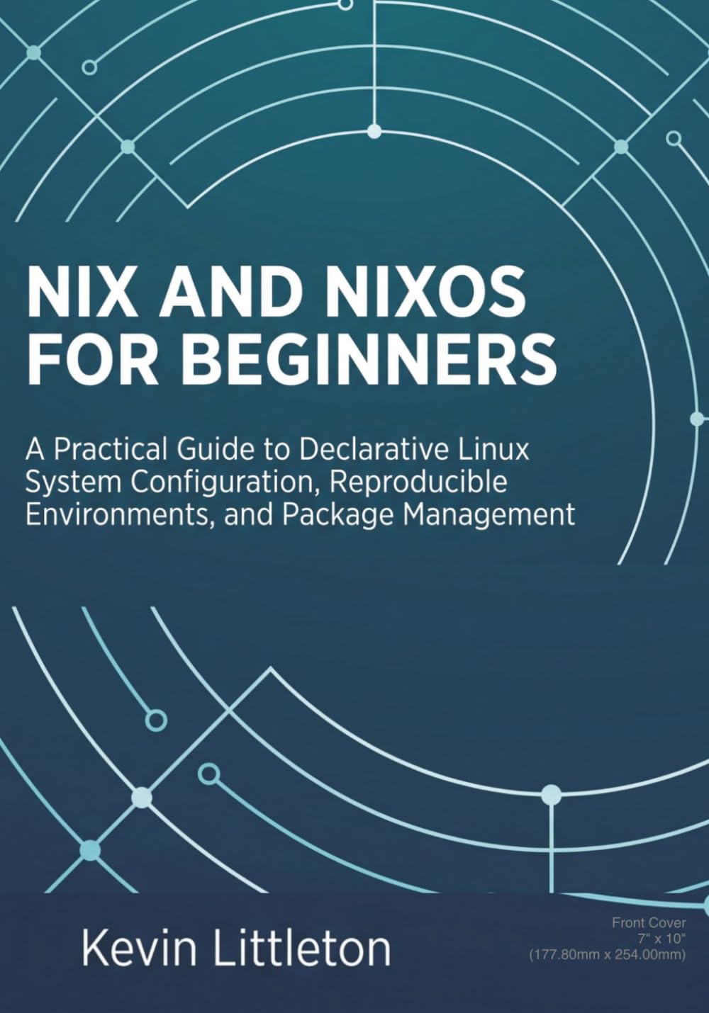 Nix and NixOS for Beginners: A Practical Guide to Declarative Linux System Configuration, Reproducible Environments, and Package Management