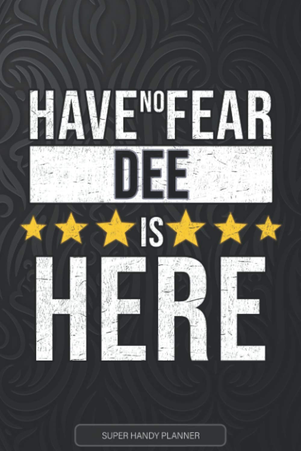 Dee: Have No Fear Dee Is Here - Custom Named Gift Planner, Calendar, Notebook & Journal For Dee