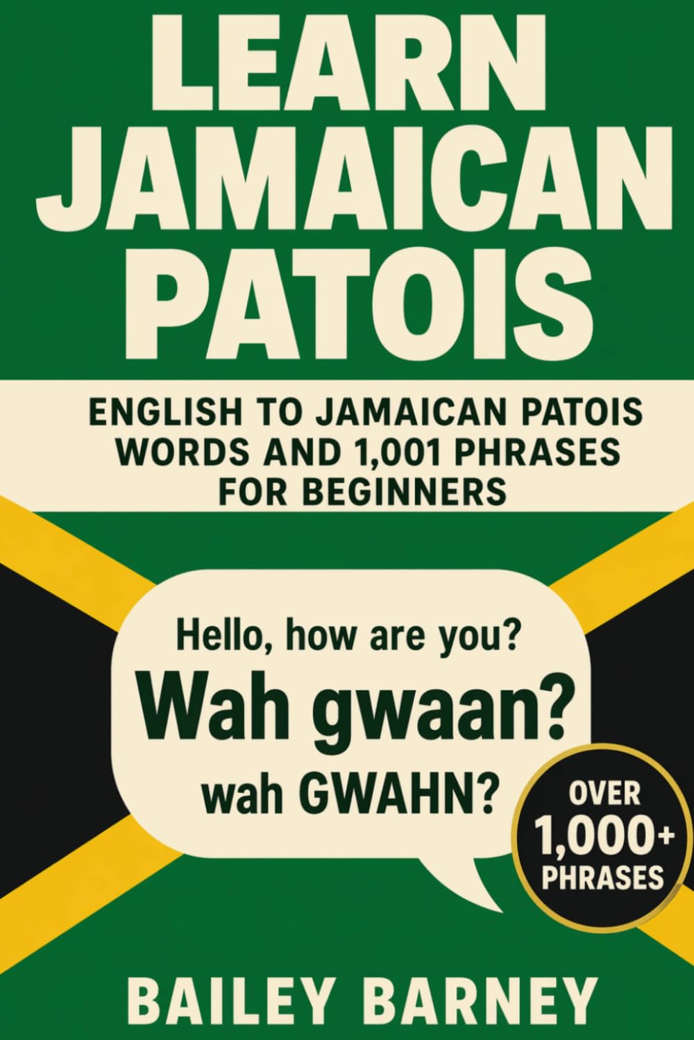 Learn Jamaican Patois: English to Jamaican Patois Words and 1,001 Phrases for Beginners