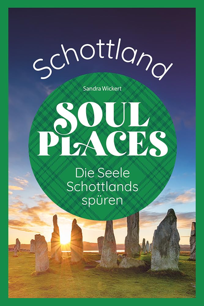Soul Places Schottland - Die Seele Schottlands spüren: Der besondere Schottland Reiseführer
