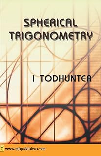 Spherical Trigonometry: For the use of Colleges and Schools with Numerous Examples