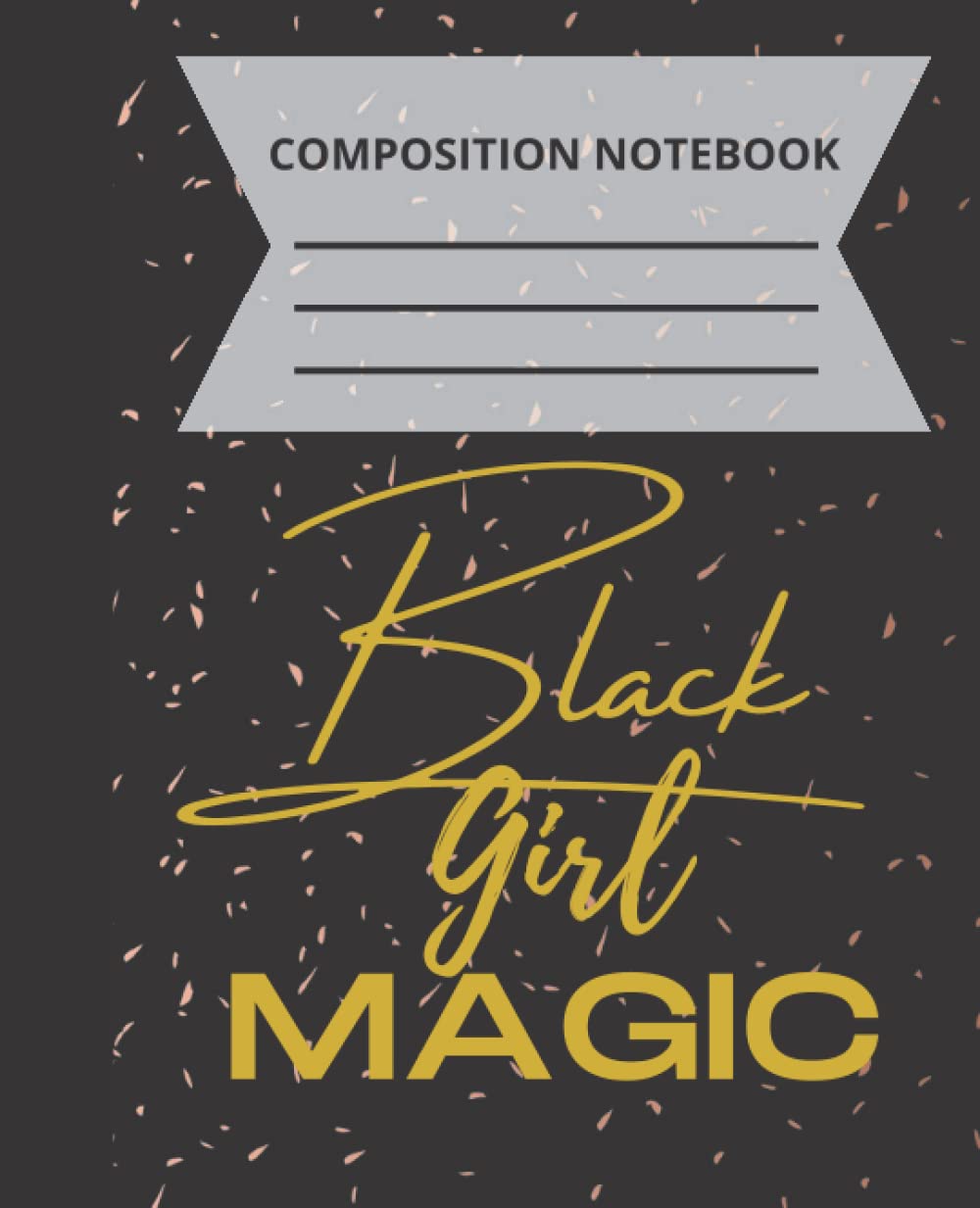 Black Girl Magic Composition Book: Notebook and Journal for the Beautiful Brown and Black Girls Paperback – September 14, 2022