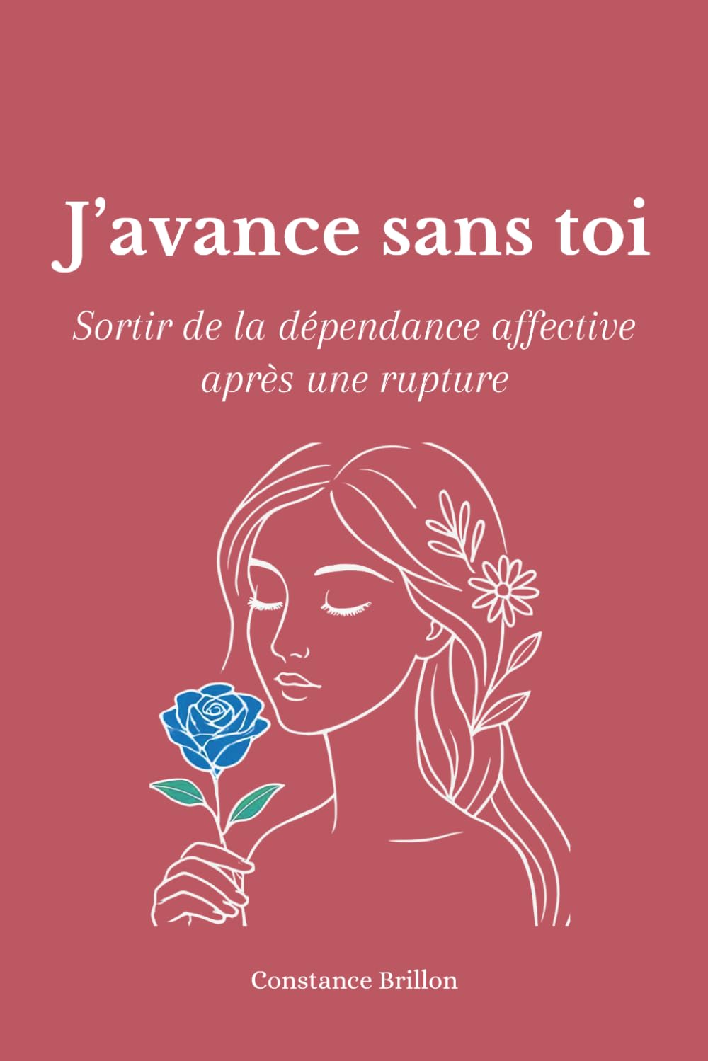 J'avance sans toi: Sortir de la dépendance affective après une rupture