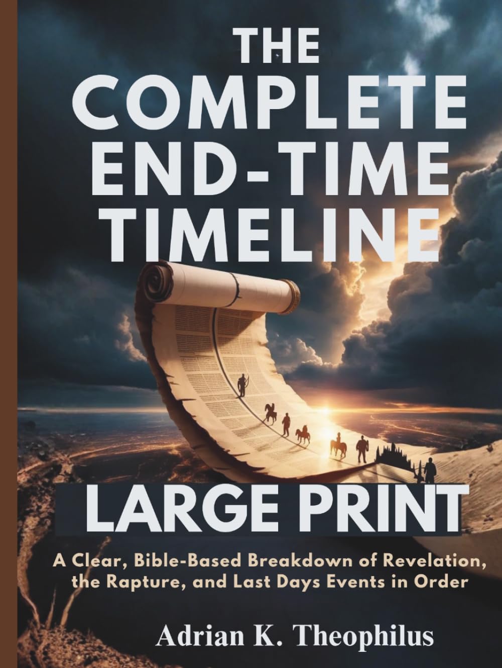 THE COMPLETE END-TIME TIMELINE (LARGE PRINT): A Clear, Bible-Based Breakdown of Revelation, the Rapture, and Last Days Events in Order