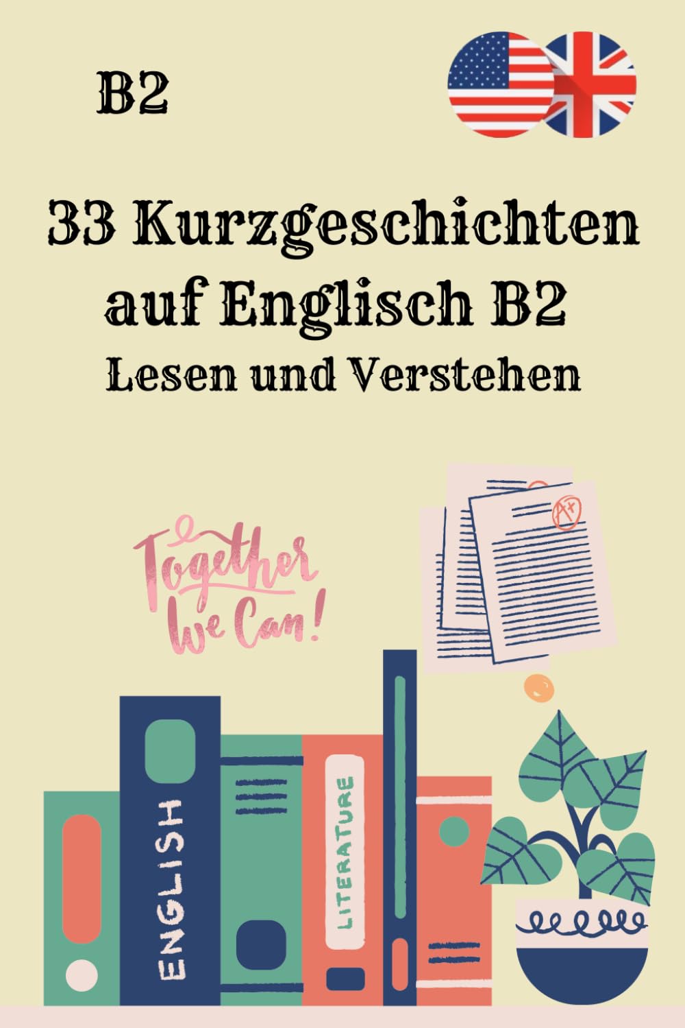 33 Kurzgeschichten auf Englisch B2 Lesen und Verstehen: Für mehr Leseverständnis, Wortschatz, Sprachgefühl und einfache Englisch-Übungen für Erwachsene und Schüler.