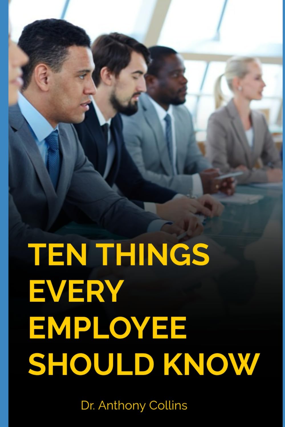 Ten Things Every Employee Should Know: Become a Positive Influence in Your Organization