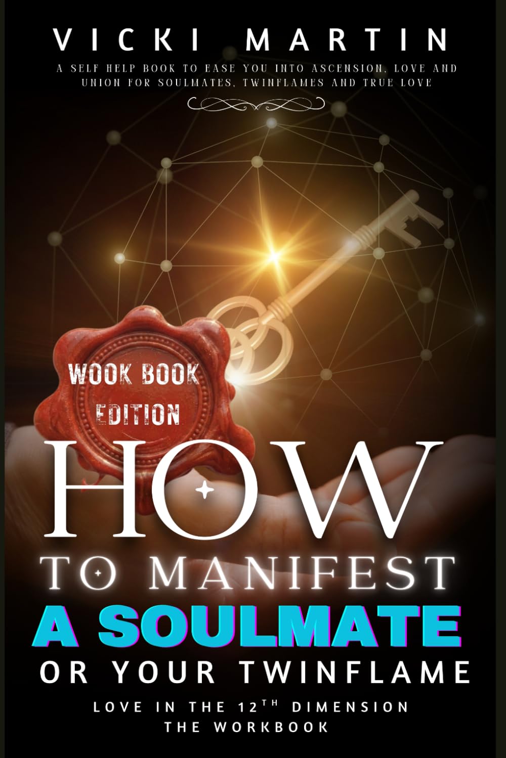 How To Manifest a SoulMate or Your Twin Flame: Love in the 12th Dimension WORKBOOK