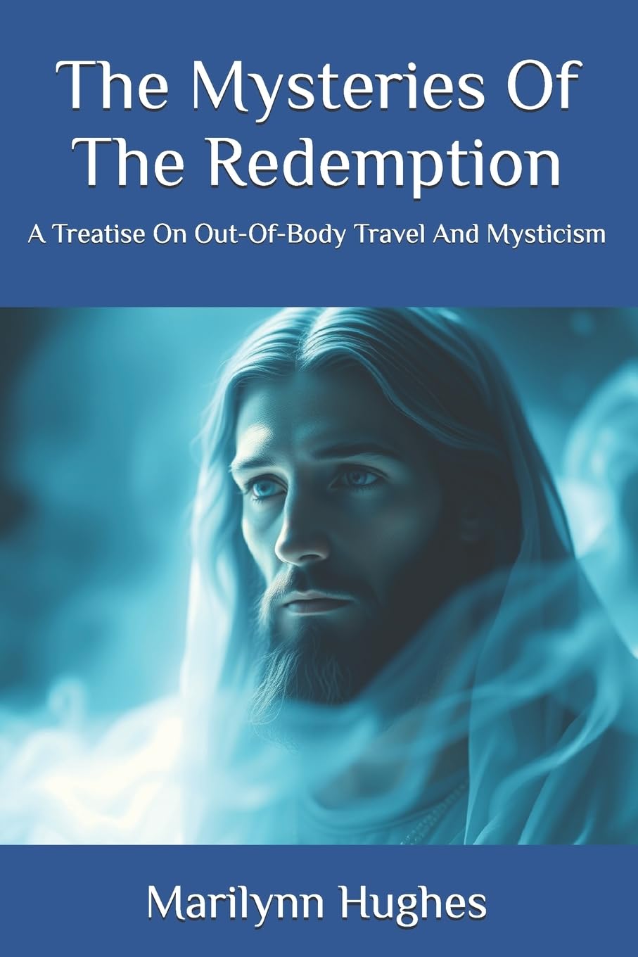 The Mysteries Of The Redemption: A Treatise On Out-Of-Body Travel And Mysticism: 1