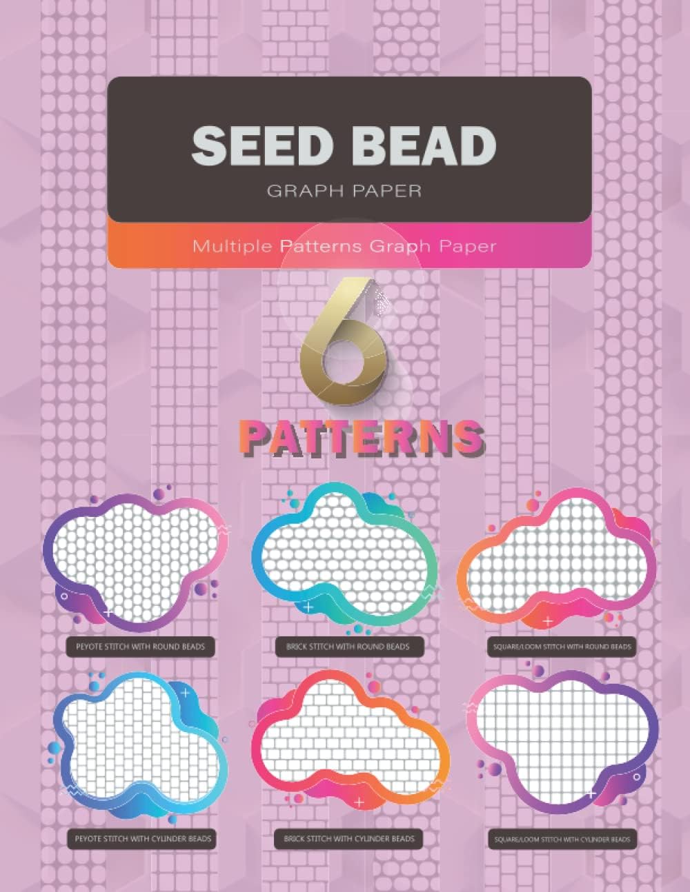 Seed Bead Multiple Patterns Graph Paper: Beading Graph Paper with Multiple Patterns (Peyote, Brick, Square/loom) with both Stitch (Round & Cylinder) | For Your Own Beadwork Designs Creation
