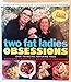 Two Fat Ladies Obsessions