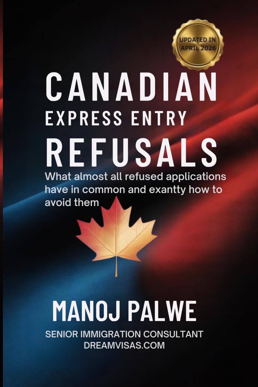 CANADIAN EXPRESS ENTRY REFUSALS as on 02-May-26: What Almost All Refused Applications Have in Common — And Exactly How to Avoid Them (CANADA VISA REFUSALS & RECOVERY - The Second Chance Series)