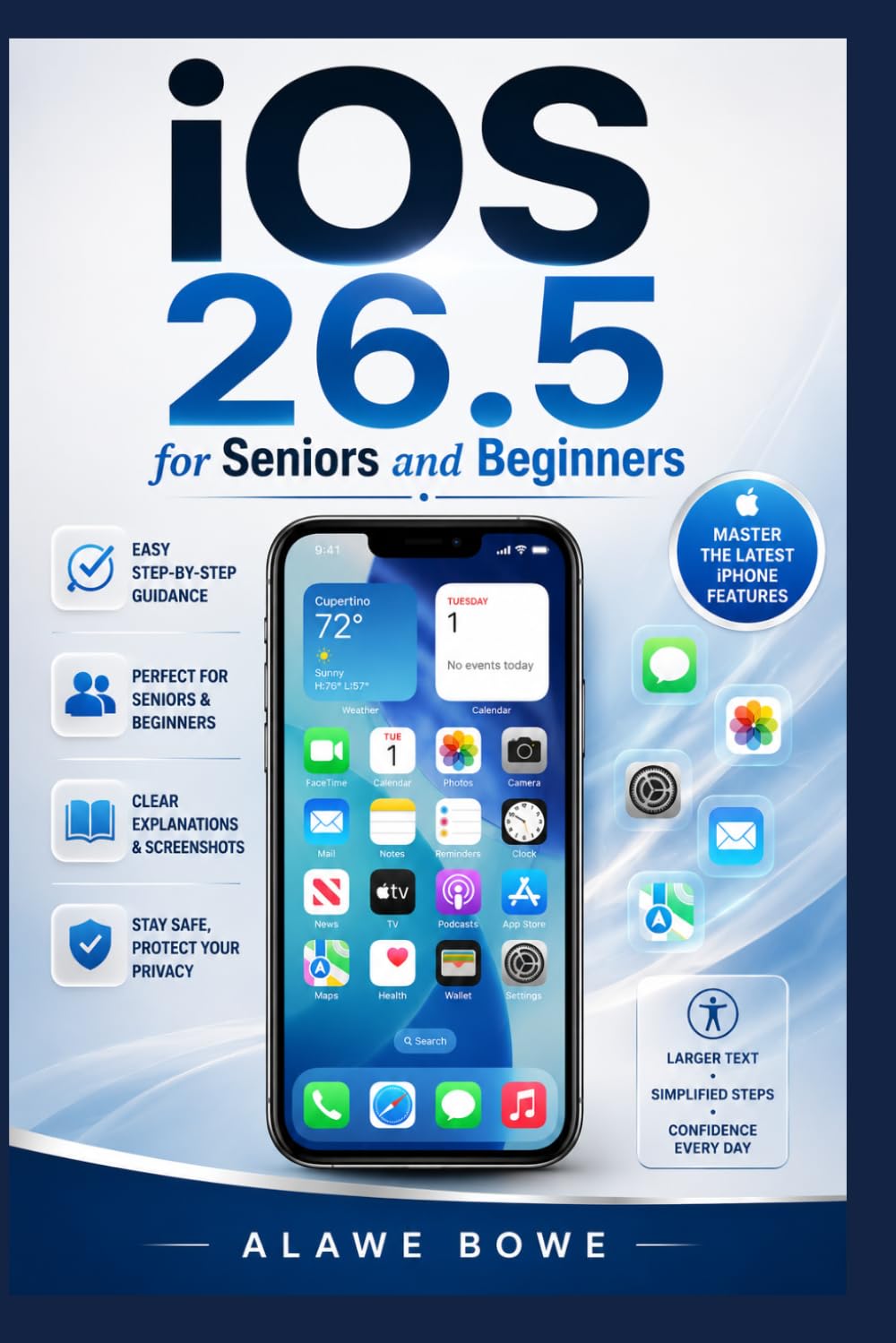 iOS 26.5 for Seniors and Beginners: A Complete Step-by-Step Manual for Beginners and Seniors to Master the Latest iPhone Features, Settings, Tips, and Everyday Use with Ease