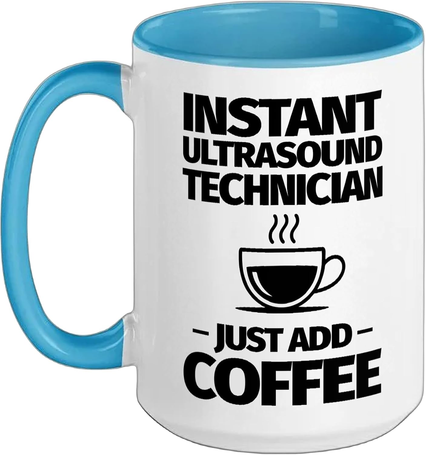 Instant Ultrasound technician just add coffee Ceramic Mug, Blue/White, 15oz