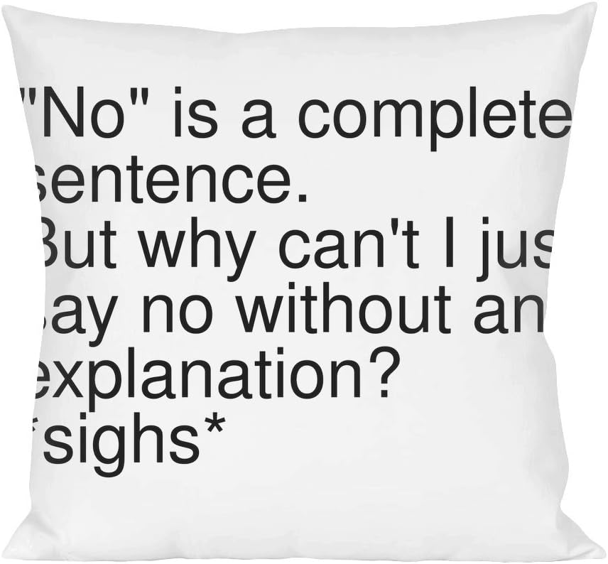 ""No"" is a complete sentence. But why can't I just say no