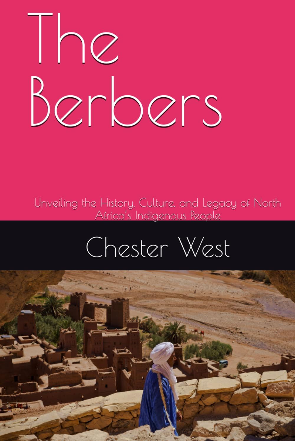 The Berbers: Unveiling the History, Culture, and Legacy of North Africa’s Indigenous People
