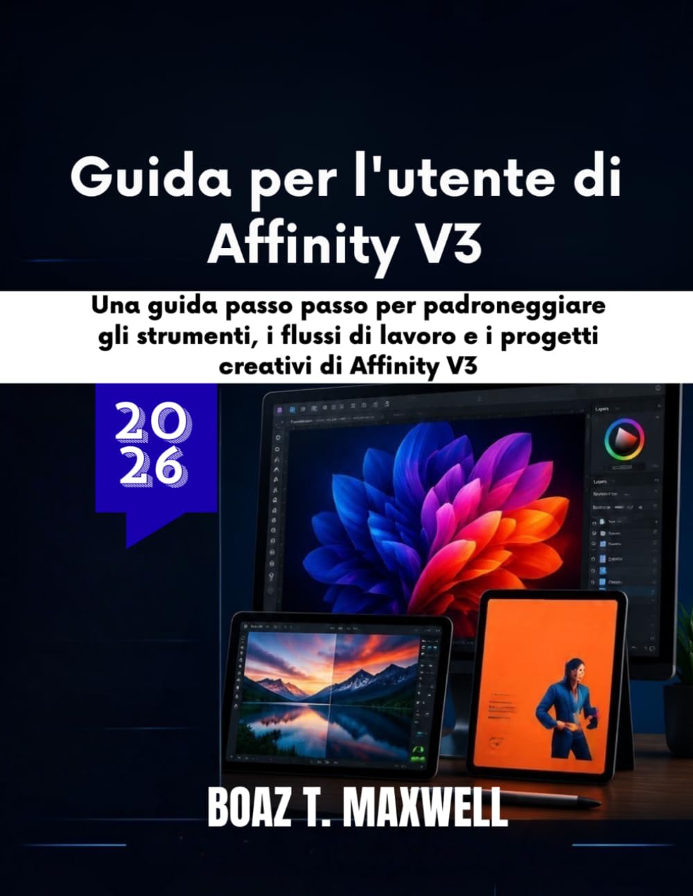 Guida per l'utente di Affinity V3: Una guida passo passo per padroneggiare gli strumenti, i flussi di lavoro e i progetti creativi di Affinity V3