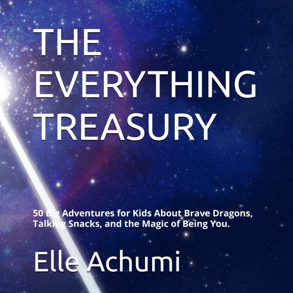 THE EVERYTHING TREASURY: 50 Big Adventures for Kids About Brave Dragons, Talking Snacks, and the Magic of Being You.