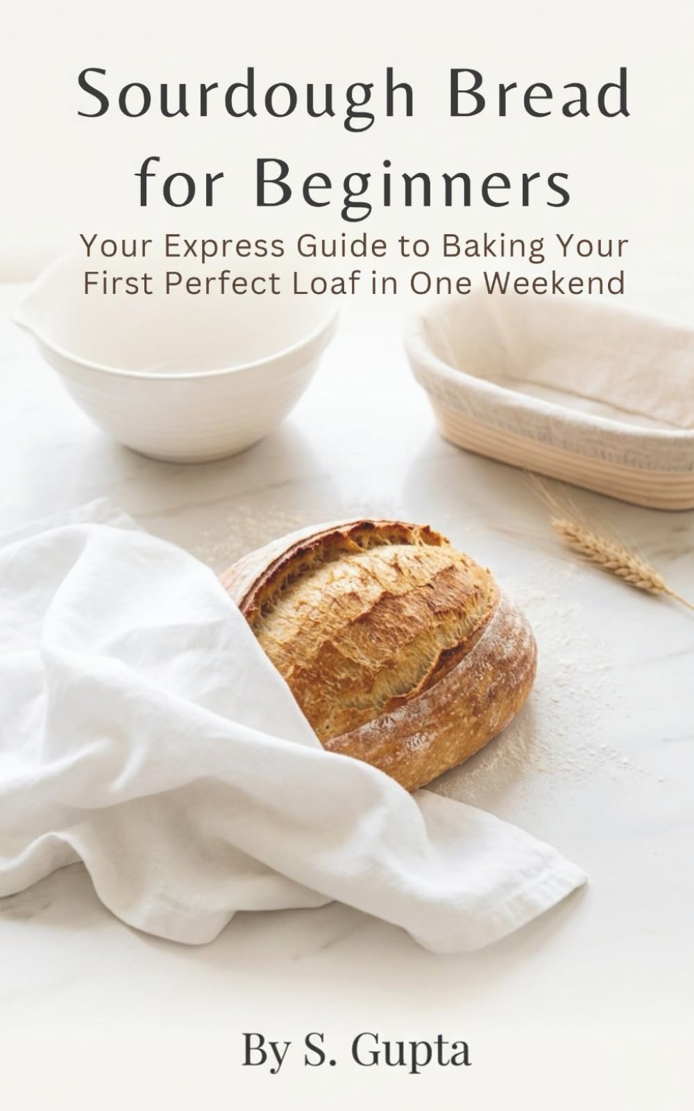 Sourdough Bread for Beginners: Your Express Guide to Baking Your First Perfect Loaf in One Weekend (Sangita’s Kitchen)