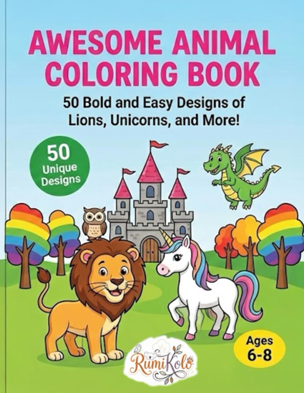 Awesome Animal Coloring Book for Kids Ages 6-8: 50 Bold and Easy Designs of Lions, Unicorns, and More!: Fun Educational Activity Book with Amazing Animal Facts - Perfect Gift for Boys and Girls