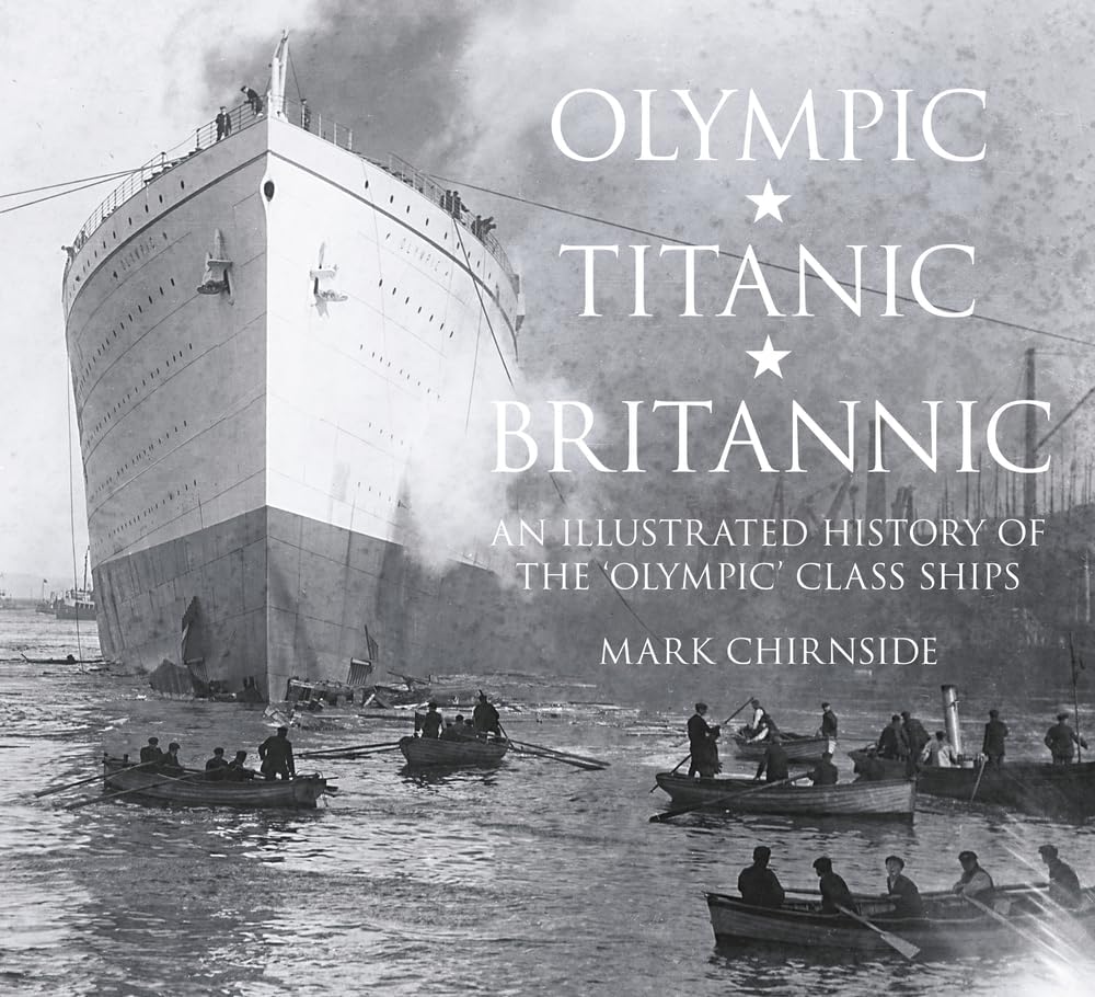 Olympic, Titanic, Britannic: An Illustrated History of the 'Olympic' Class Ships