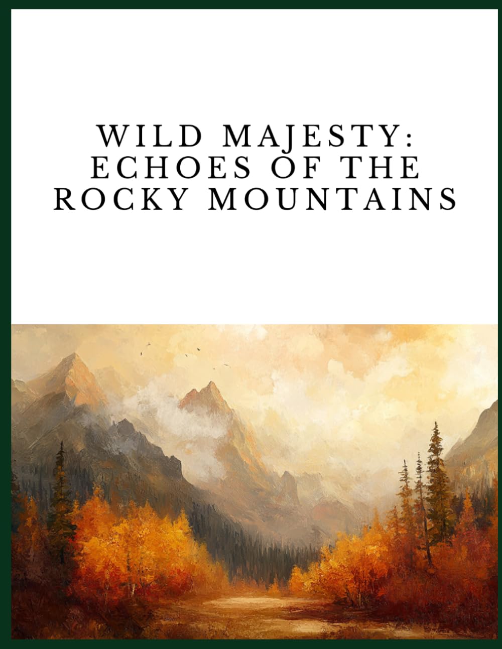 Wild Majesty:: Echoes of the Rocky Mountains